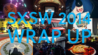 SXSW 2014 Wrap Up